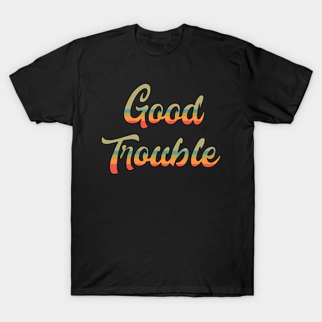 Good Trouble T-Shirt by valentinahramov